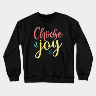 Choose Joy Choose Happy stay positive choosing to be happy choose happiness Crewneck Sweatshirt